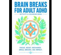 Brain Breaks Coloring Book for Adults Having ADHD: Quick 15-Minute Simple Designs to Reset Mind Focus, Reduce Stress, and Calm Anxiety