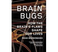 Brain Bugs: How the Brain's Flaws Shape Our Lives
