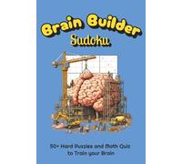 Brain Builder Sudoku Puzzle Book: Sudoku Puzzles to Train your Brain | Train, Focus and Relax | 6x9 Inches, 110 Pages | 50+ Puzzles and 50+ Math Quiz | Solutions Included