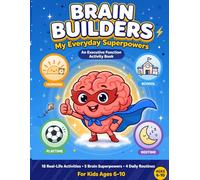 Brain Builders: My Everyday Superpowers - An Executive Function Workbook for Kids: 18 Real-Life Daily Routine Activities for Morning, School, Play & ... Build Focus, Planning, Memory, Calm & Control