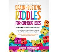 Brain-Busting Riddles for Curious Kids: 300+ Tricky Puzzles for the Whole Family: Fun Riddles and Logic Puzzles to Challenge Young Minds and Bring Families Together