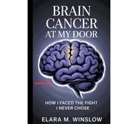 Brain Cancer at My Door: How I Faced the Fight I Never Chose (Large Print Edition)