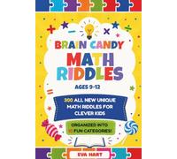 Brain Candy: Math Riddles for Kids: 300 All New, Unique Math Riddles for Clever Kids, Ages 9-12: Organized into 10 Fun Categories!