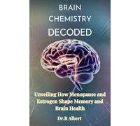 Brain chemistry decoded: Unveiling How Menopause and Estrogen Shape Memory and Brain Health