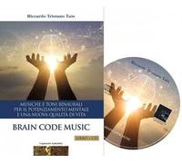 Brain code. Musiche e toni binaurali per il potenziamento mentale e una nuova qualità di vita. Con CD-Audio