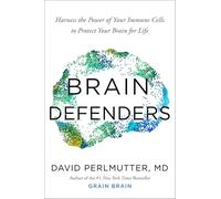 Brain Defenders: Harness the Power of Your Immune Cells to Protect Your Brain for Life
