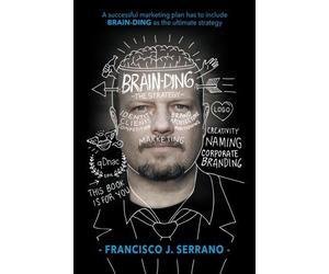 Brain-Ding The Strategy: A successful marketing plan has to include BRAIN-DING as the ultimate strategy by Francisco J. Serrano (2015-11-17)