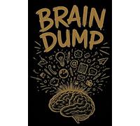 Brain Dump: A Journal Where You Can Write Down All of Your Ideas...The Good Ones and The Bad Ones