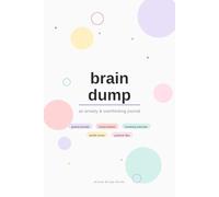 Brain Dump: An Anxiety & Overthinking Journal With Guided Prompts, Mood Trackers, Breathing Exercises & Mindful Doodle Zones for Teens and Young Adults