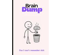 Brain Dump: Cuz I cant remember shit: Funny gift notebook journal for the to do listers