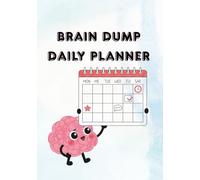Brain Dump Daily Planner: A 45-Day Productivity Workbook to Clear Mental Chaos, Balance Work and Family, and Master Your Schedule 7x10