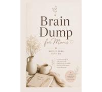 Brain Dump for Moms: Write It Down. Let It Go.