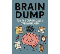 Brain Dump For The Chronically Overwhelmed: Notebook Journal for Stress & Anxiety Relief, Increase Focus and Boost Mental Wellness