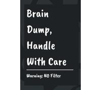 Brain Dump, Handle With Care: A Blank Lined Notebook Journal For Racing Thoughts, Unfiltered Ideas, and Mental Clutter | 120 Pages | Funny Gift For Self, Friends, Coworkers, Note-Takers, and Anyone