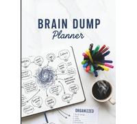Brain Dump Journal: A 140-Page Planner to Declutter Your Mind, Reduce Anxiety & Organize Your Thoughts for Mental Clarity