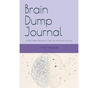 Brain Dump Journal: A Daily Mental Declutter to Clear Your Mind and Find Focus