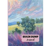 Brain Dump Journal: Clear Your Mind, Organize Your Thoughts, and Reduce Mental Clutter