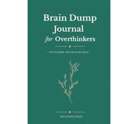 Brain Dump Journal for Overthinkers: A Guided Notebook for Organizing Thoughts, Daily Reflection and Mindful Writing.