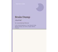 Brain Dump Journal for Overwhelmed Women: A No-Prompt Notebook to Clear Mental Clutter, Release Anxiety, and Think on Paper Without Pressure