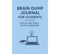 Brain Dump Journal for Students: Clear Your Mind, Focus Better & Study Smarter: A Daily Notebook to Unload Thoughts, Organize Ideas & Improve Productivity | 120 Lined Pages, 6x9 inches