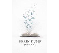 Brain Dump Journal: Get it out of your mind and on to paper