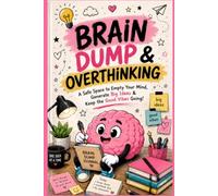 BRAIN DUMP & OVERTHINKING: A Safe Space to Empty Your Mind, Generate Big Ideas & Keep the Good Vibes Going!