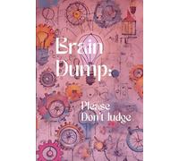 Brain Dump: Please Don't Judge: A Funny Note Book Gift for Friends, Family or Co-workers, Journal, 120 pages