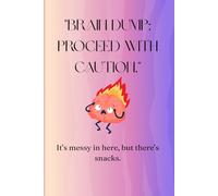 "Brain Dump: Proceed with Caution." (It’s messy in here, but there’s snacks.): Funny Gift Journal for family and friends