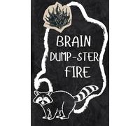 Brain Dump-ster Fire: An Unfiltered Brain Dump Journal for Surviving the Workday