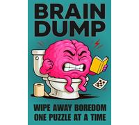Brain Dump: 'What To Do While You Poo' Toilet Humour Puzzle, Joke & Riddle Activity Book For Adults - Funny Gag Gift For Men & Women: Ideal Bathroom ... Fillers - With Games, Word Searches & Giggles