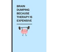Brain Dumping Because Therapy is Expensive: A Playful Journal for Offloading Thoughts & Preserving Sanity: Great Gift for Friends and Family