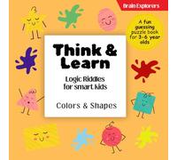 Brain Explorers Think and Learn | Logic Riddles for Clever Little Kids | Colors & Shapes: For Toddlers and Preschoolers (Ages 3-6)