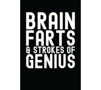 Brain Farts and Strokes of Genius: Funny Notebook for Random Thoughts, Silly Ideas, and Brilliant Moments | Gag Gift Journal for Friends, Coworkers, or Family | Humorous Office or Retirement Present