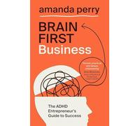 Brain First Business: The ADHD Entrepreneur's Guide to Success