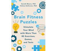 Brain Fitness Puzzles: Stimulate Your Mind With More Than 80 Exercises, Games, and Tests