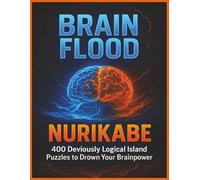 Brain Flood Nurikabe: 400 Deviously Logical Island Puzzles to Drown Your Brainpower | A Logic Puzzle Book for Adults Featuring Challenging Nurikabe Puzzles | Perfect Gift for Smart Thinkers
