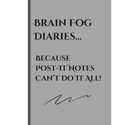 Brain Fog Diaries...Because Post-It Notes Can't Do it All1: Funny Gift Notebook Journal for Friends and Family/Gift idea for Mid-life minds/120 Pages/