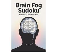 Brain Fog Sudoku Puzzle Book: Sudoku Puzzle For Brain Fog | Help Calm the Mind, Relax and Focus | 6x9 inches, 110 pages | 50+ Puzzles | Solutions Included | Motivational Quotes Included