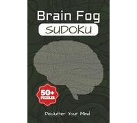Brain Fog Sudoku Puzzle Book: Sudoku Puzzles for Brain Fog| Help calm the Mind, Relax and Focus|6x9 Inches,110 Pages|50+ Puzzles| Solutions included