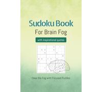 Brain Fog Sudoku Puzzle Book: Sudoku Puzzles for Brain Fog | Help Calm the Mind, Relax, and Focus | 6x9 Inches, 110 Pages | 50+ Puzzles with Solutions