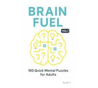Brain Fuel Vol. 1: 100 Quick Mental Puzzles & Riddles for Adults