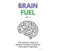 Brain Fuel Vol. 2: 100 Quick Mental & Lateral Thinking Puzzles for Adults