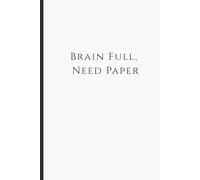 Brain Full Need Paper: A Journal that you can give as a gift to help those smart people in your life write down creative and funny things