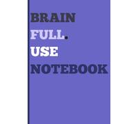 Brain Full. Use Notebook.: A funny minimalist journal for everyday thoughts, random ideas, and moments of genius (before you forget them)