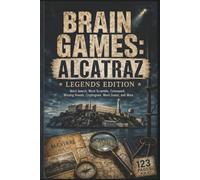 Brain Games: Alcatraz Legends Edition: 60 Challenging Puzzles for True Crime Enthusiasts and Armchair Detectives - Discover the Hidden History of The Rock