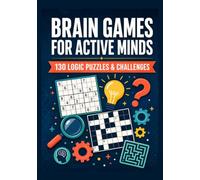 Brain Games for Active Minds: 130 Logic Puzzles & Challenges