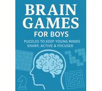 Brain Games For Boys: Puzzles To Keep Your Mind Sharp, Active & Focused: Sudoku, Crosswords, Cryptograms, Trivia, Calculation Chains, Mazes & More. ... The Perfect Gift for Birthdays or Christmas.