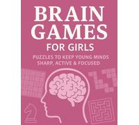 Brain Games For Girls: Puzzles To Keep Your Mind Sharp, Active & Focused: Sudoku, Crosswords, Cryptograms, Trivia, Calculation Chains, Mazes & More. ... The Perfect Gift for Birthdays or Christmas.