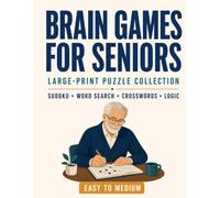 Brain Games for Seniors: 100+ Large-Print Puzzles - Vol. 1: Sudoku, Word Search, Crosswords & Logic Puzzles for Memory & Focus