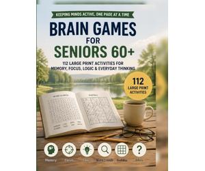 "Brain Games for Seniors 60+" / "112 Large Print Activities for Memory, Focus, Logic & Everyday Thinking"